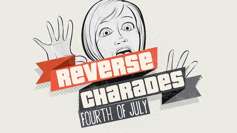 Reverse Charades - July 4th Edition