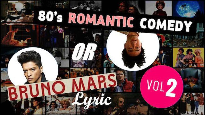80's Romantic Comedy or Bruno Mars Lyric 2