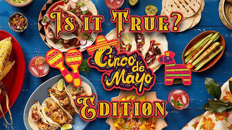 Is it True - Cinco de Mayo Edition