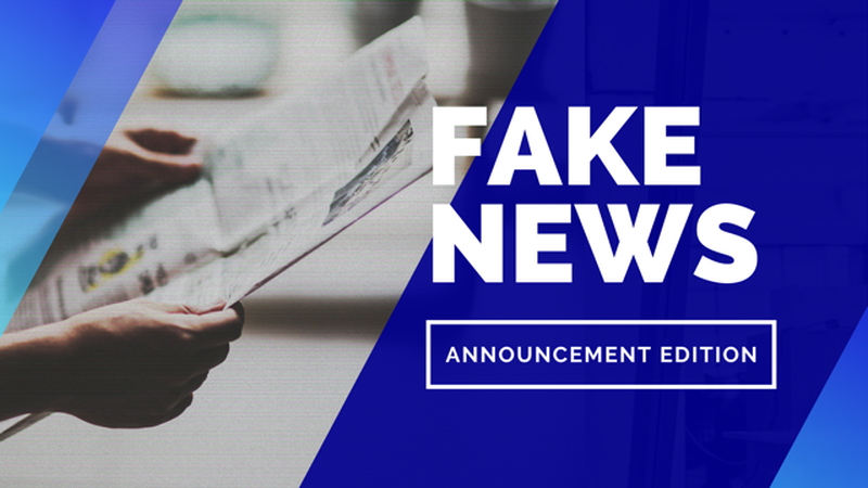 FAKE NEWS Announcement Edition