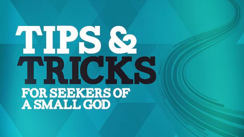 Tips & Tricks for Seekers of a Small God