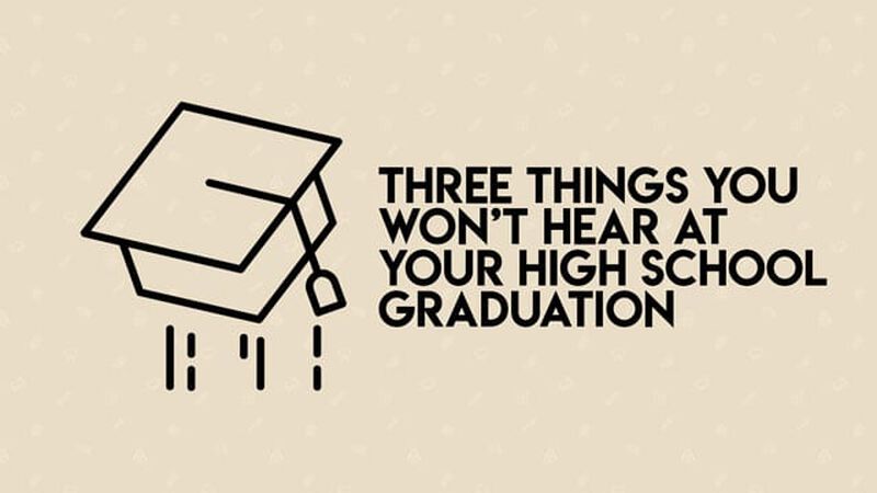 Three Things You Won't Hear at Your High School Graduation
