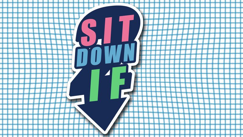 Sit Down If 2