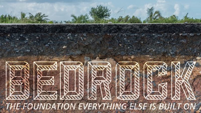 Bedrock: The Foundation Everything Else is Built On