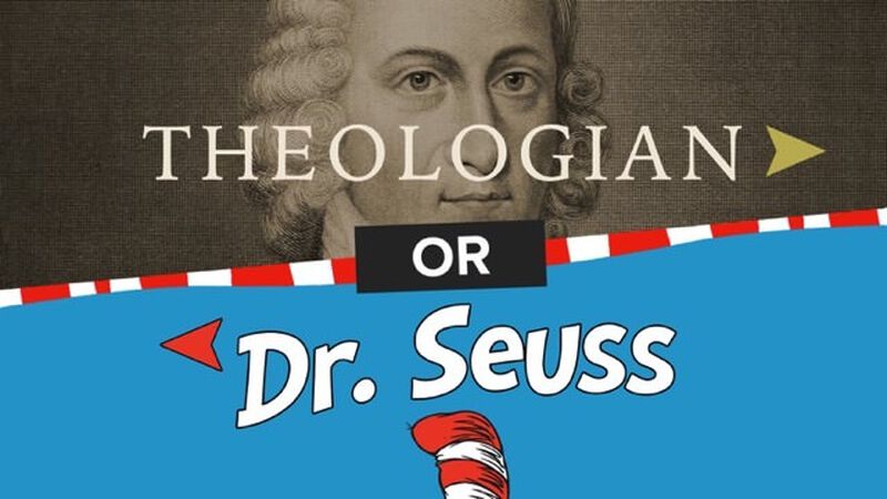 Dr. Seuss or Theologian- Book Edition