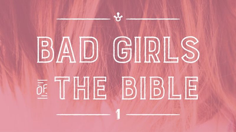 Bad Girls of the Bible: Volume 1
