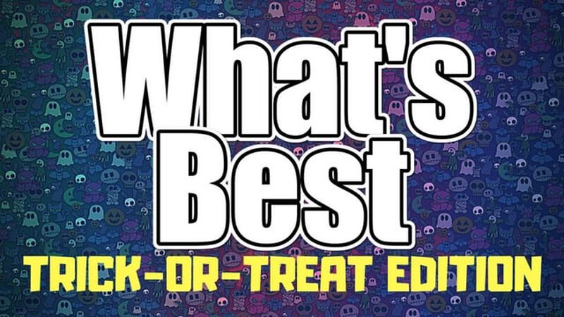 What's Best:  Trick-Or-Treat Edition
