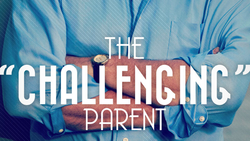 The "Challenging" Parent