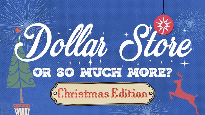 Dollar Store or So Much More? Christmas Edition