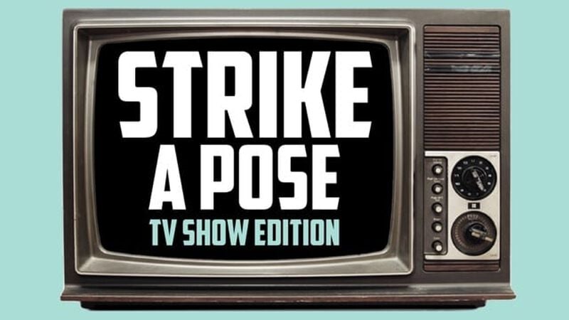 Strike A Pose: TV Show Edition