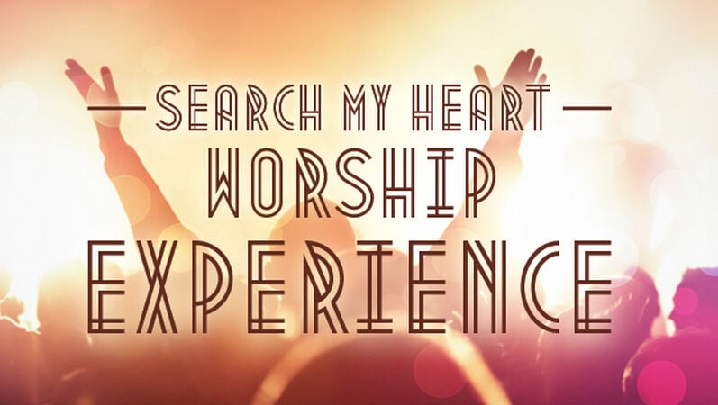 Search My Heart Worship Experience