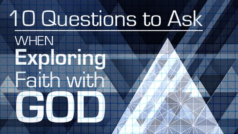 10 Questions to Ask When Exploring Faith With God