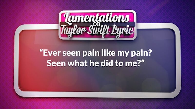 Taylor Swift or Lamentations? Volume 3
