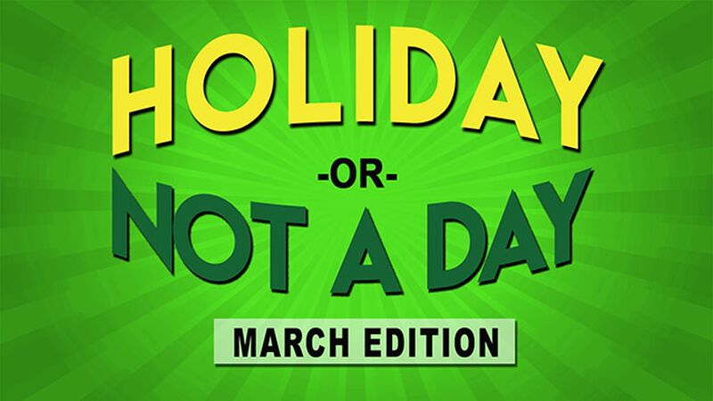 Holiday or Not a Day: March