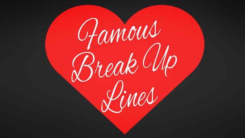 Famous Break Up Lines