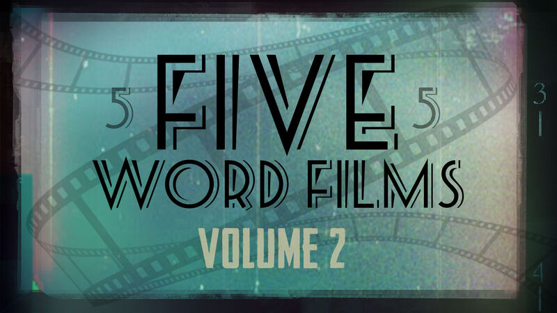 Five Word Films – Volume 2
