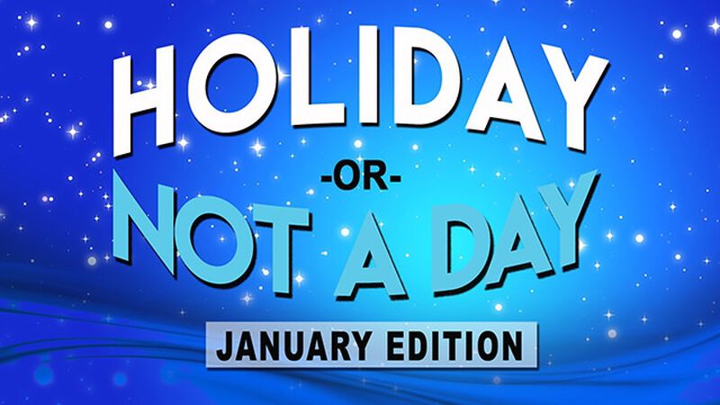 Holiday or Not a Day: January