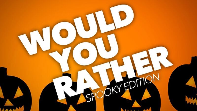 Would You Rather Spooky Edition