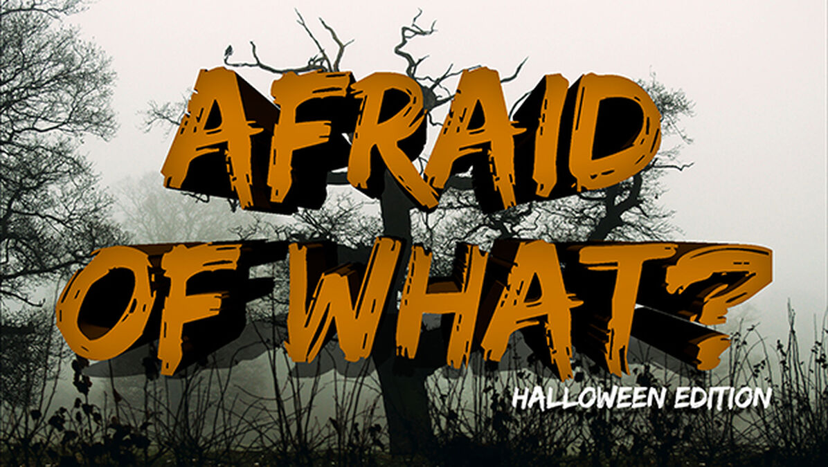 Afraid of What? Halloween Edition image number null