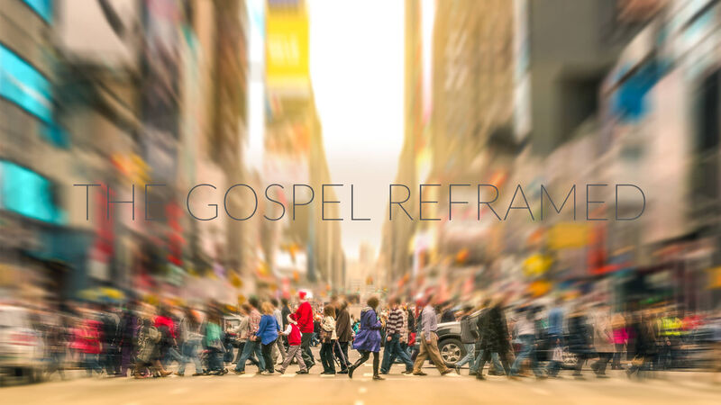 Next: The Gospel Reframed