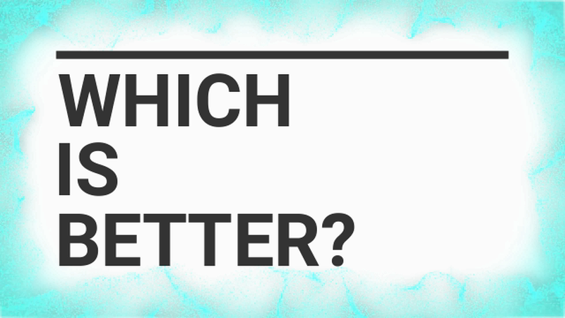 Which Is Better?