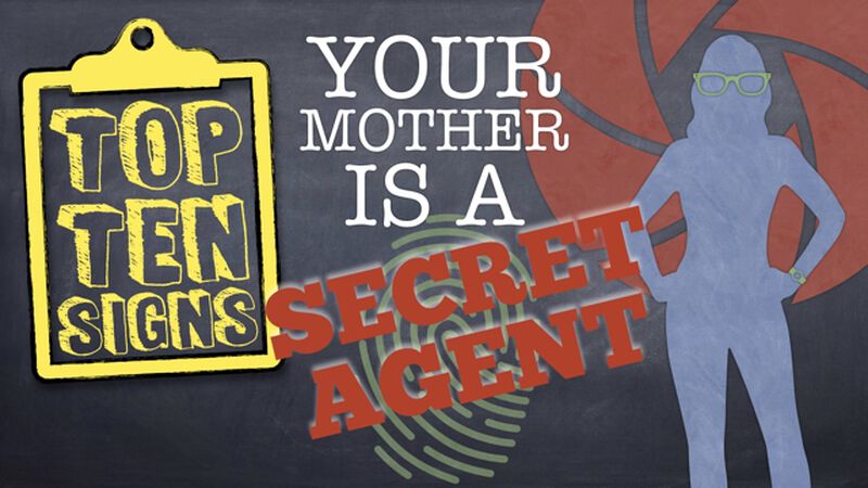 Top Ten Signs Your Mother is a Secret Agent