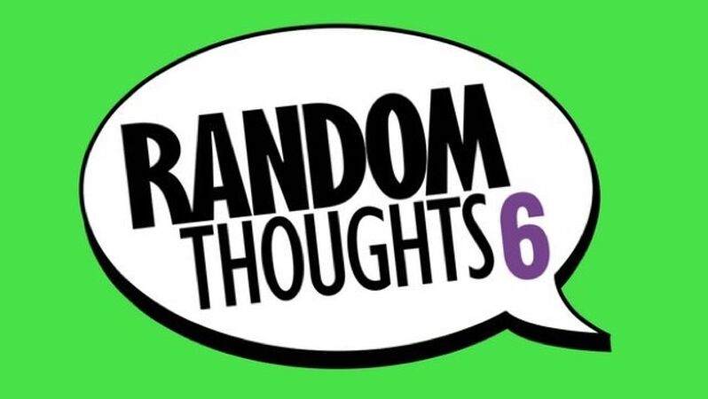 Random Thoughts 6