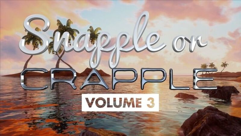 Snapple or Crapple Vol 3