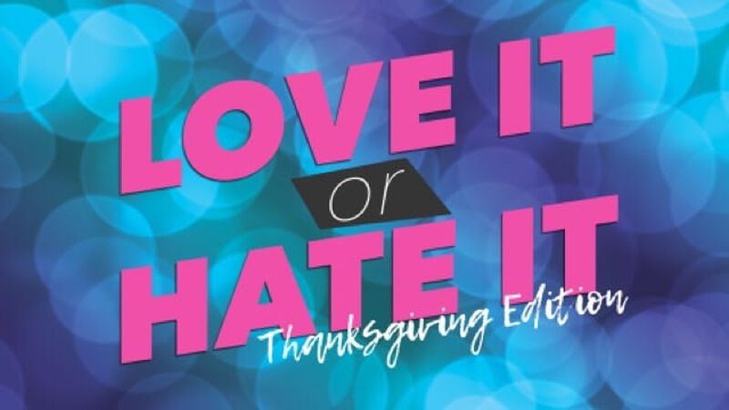 Love it or Hate it Thanksgiving Edition