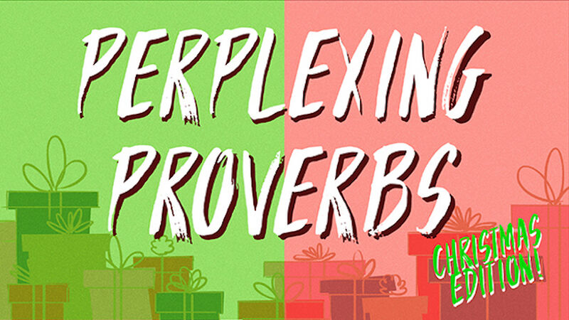 Perplexing Proverbs: Christmas Edition