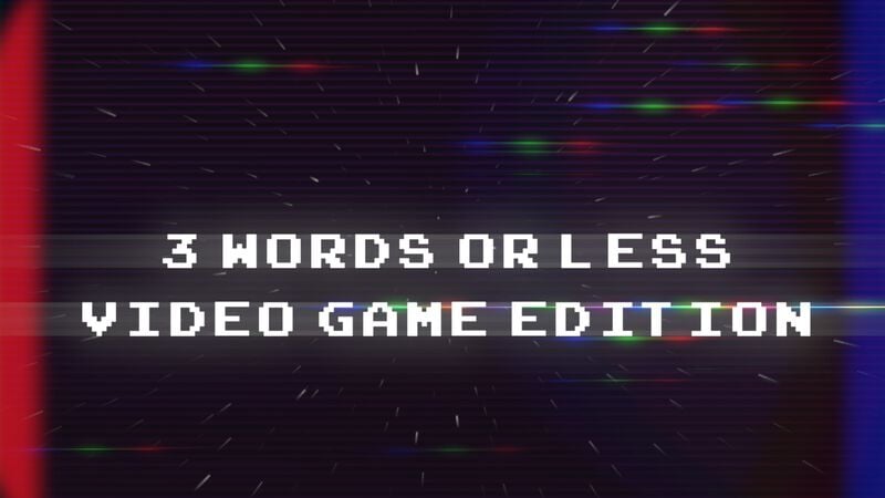 3 Words or Less: Videogame Edition