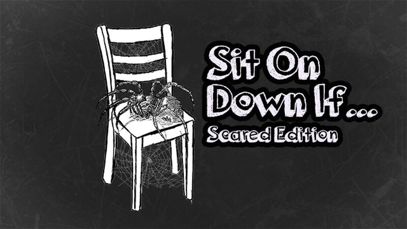 Sit On Down If: Scared Edition