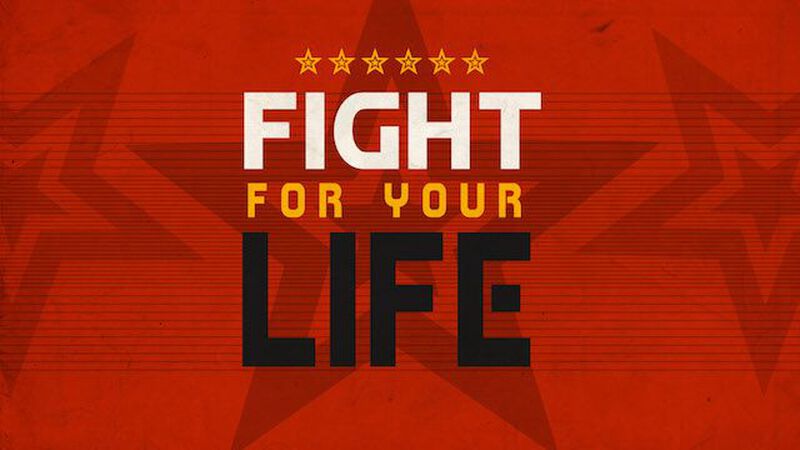 The Fight For Your Life