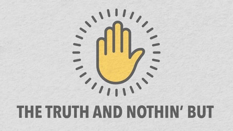 The TRUTH and nothin' but...