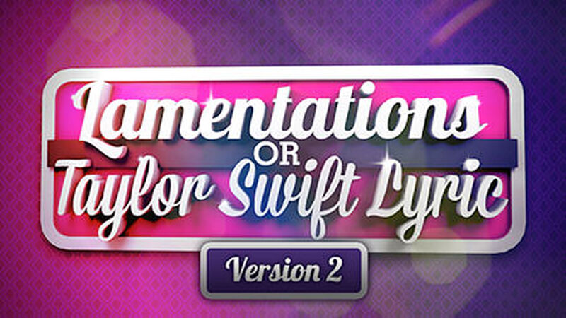 Taylor Swift or Lamentations? Volume 2