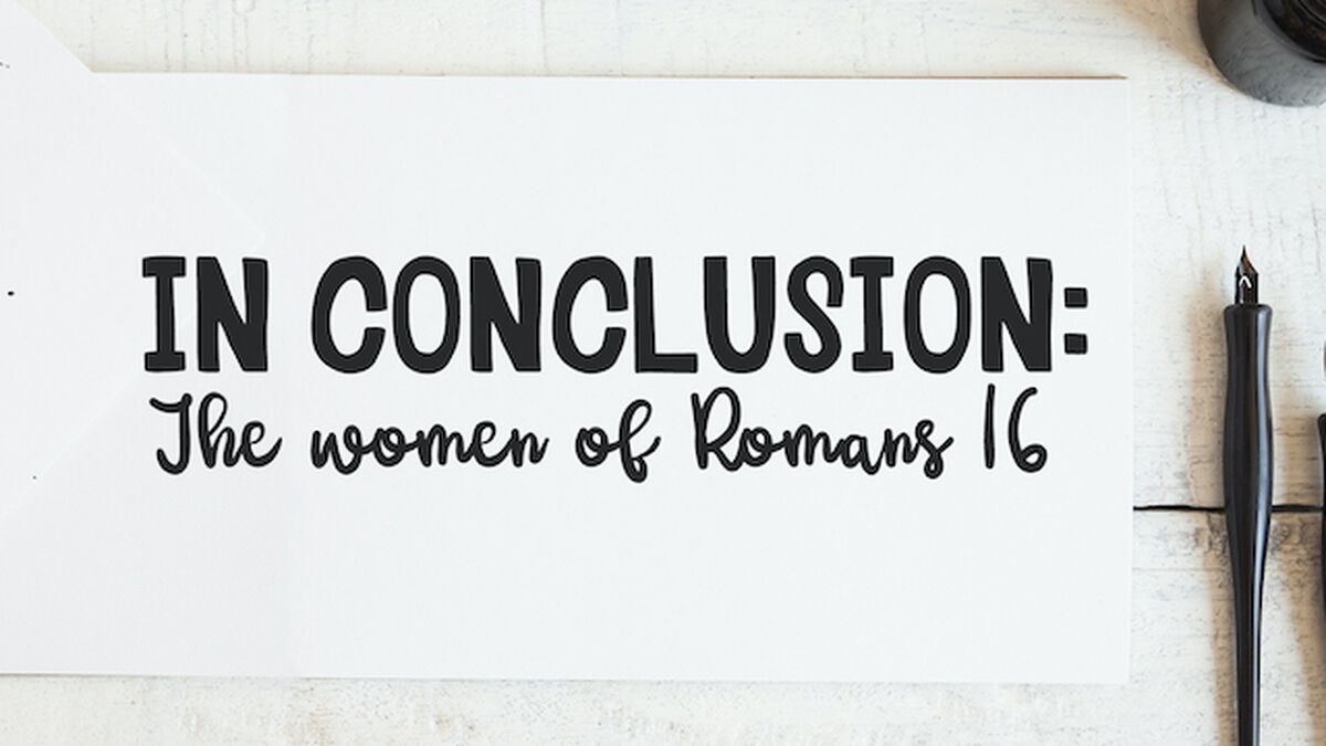 In Conclusion: The Women of Romans 16 image number null