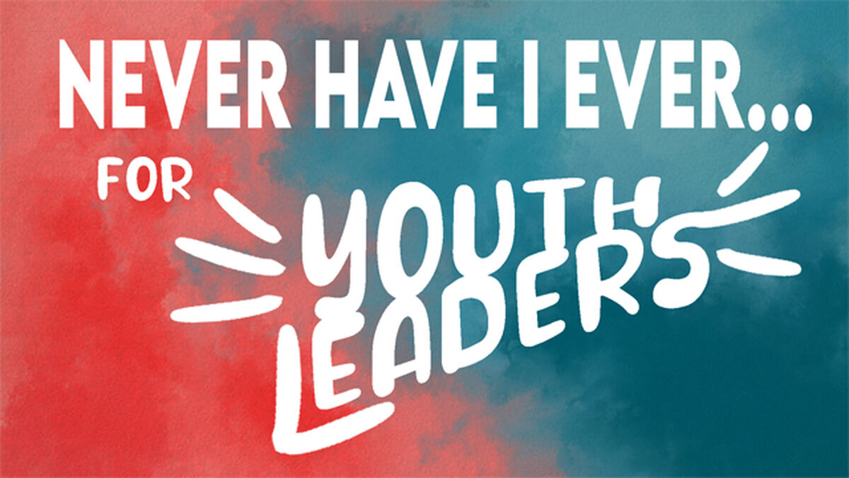 Never Have I Ever - Youth Leaders Edition | Icebreakers | Download Youth  Ministry