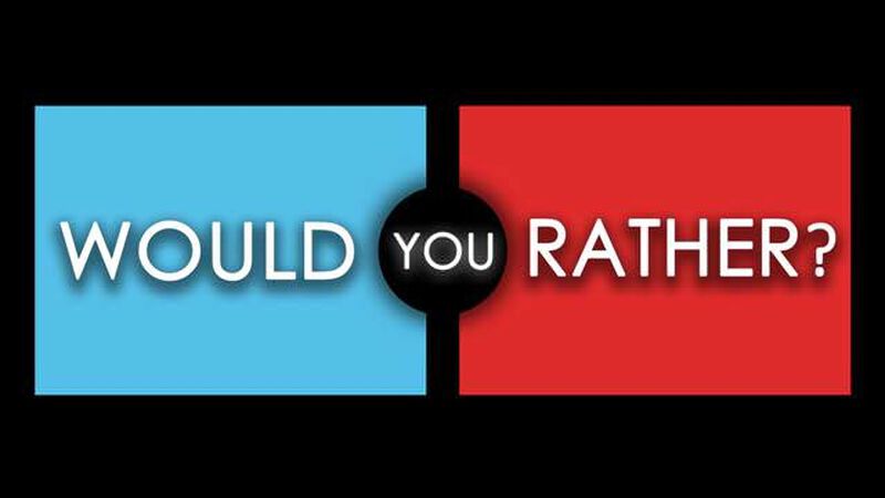 Would You Rather