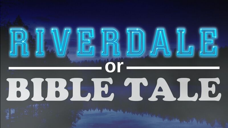 Riverdale or Bible Tale