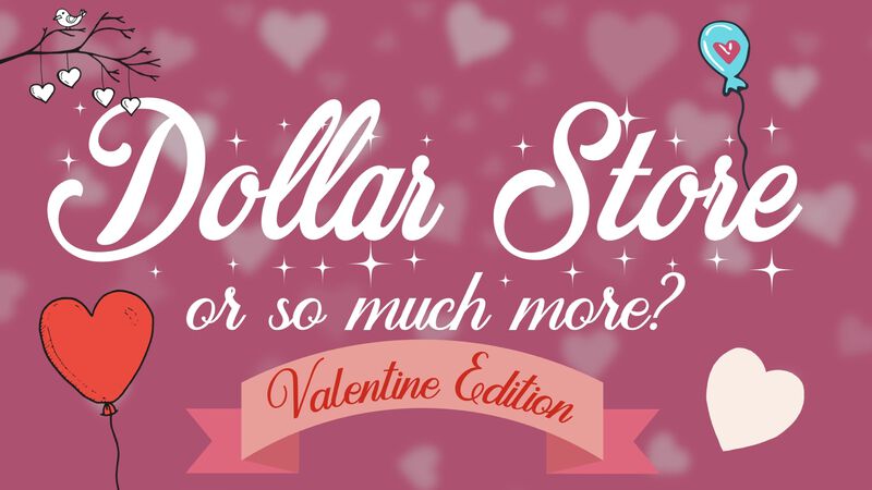 Dollar Store or So Much More? Valentine Edition