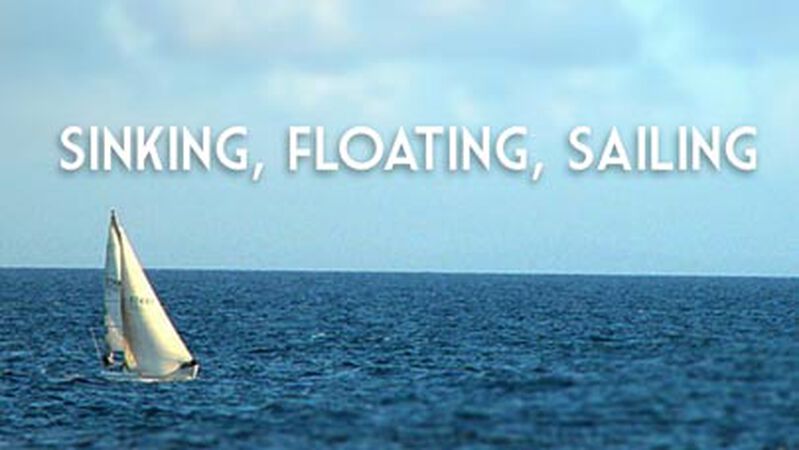 Sinking, Floating, Sailing
