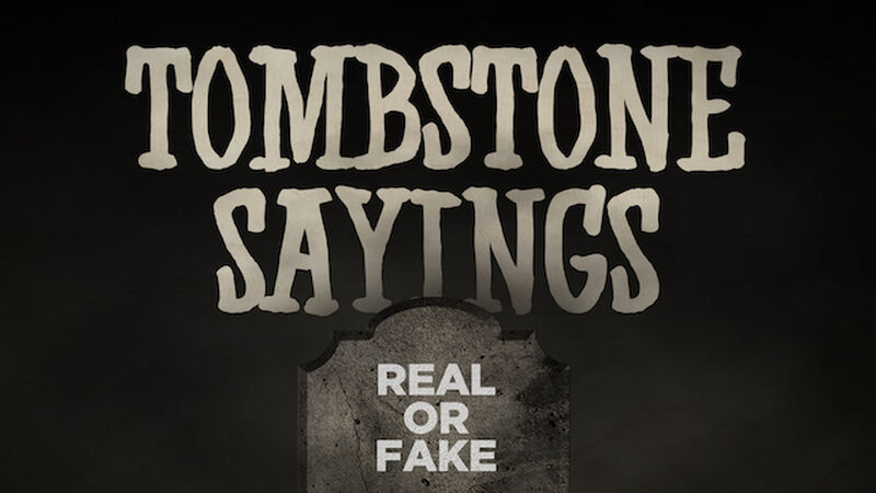 Tombstone Sayings - Real or Fake