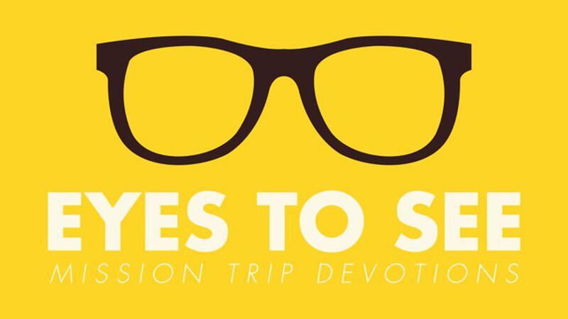 Eyes to See: Mission Trip Devotions