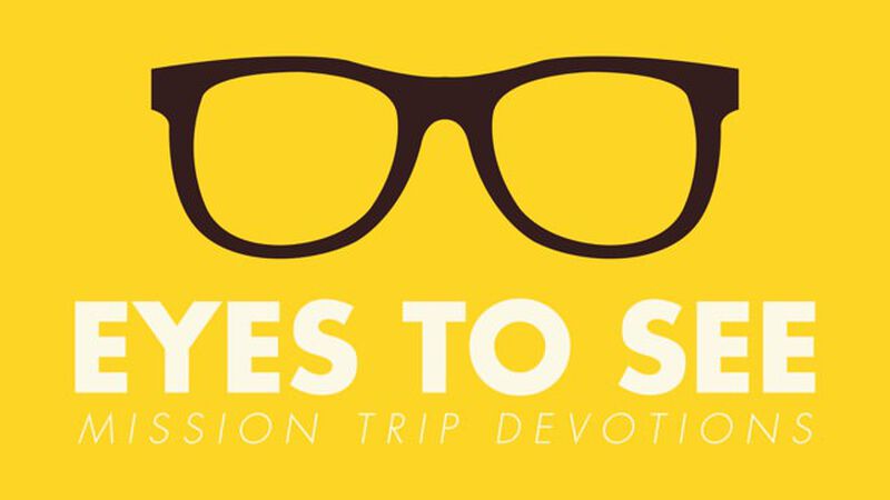 Eyes to See: Mission Trip Devotions