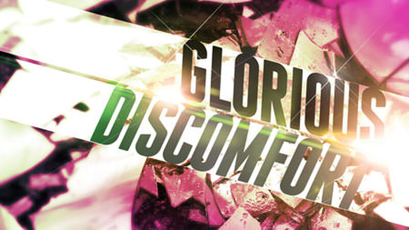Glorious Discomfort