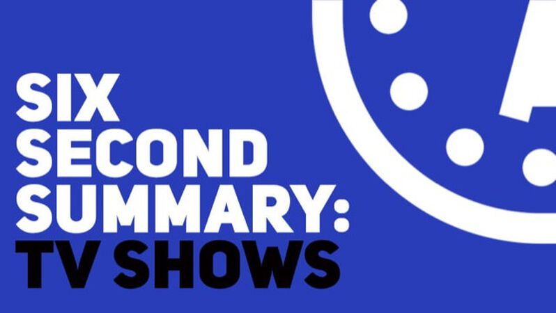 Six Second Summary: TV Shows