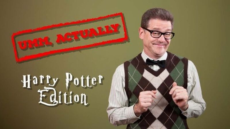 Ummm...Actually Harry Potter Edition