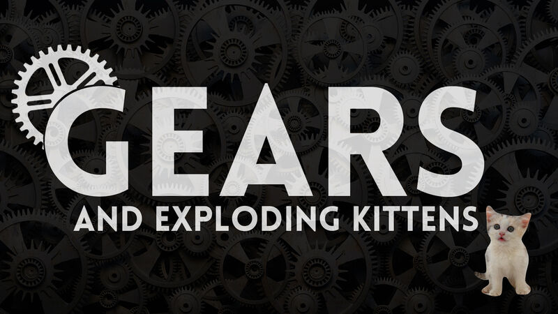 Gears and Exploding Kittens: Volume 1