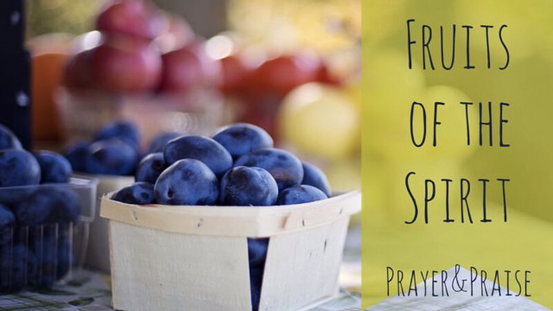 Prayer and Praise - Fruit