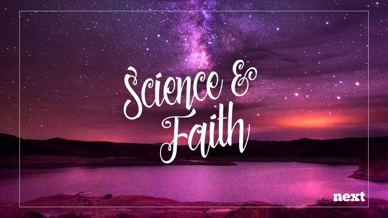NEXT: Science and Faith